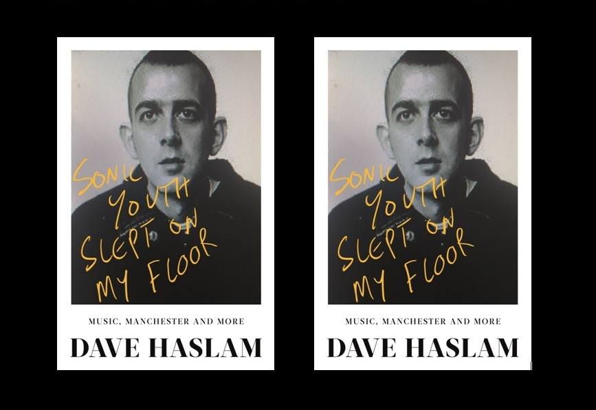 Dave Haslam Sonic Youth Slept ON My Floor book
